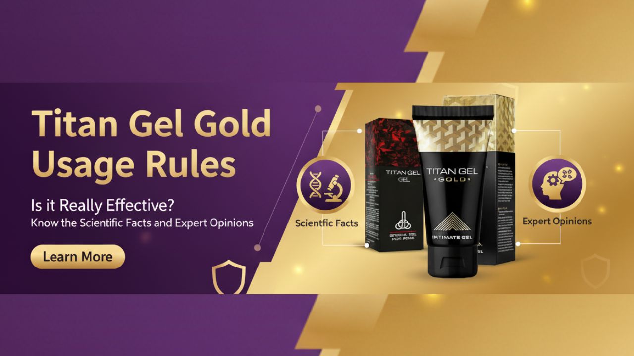 টাইটান জেল গোল্ড ব্যবহারের নিয়ম: আসলেই কি এটি কার্যকর? জানুন বৈজ্ঞানিক সত্যতা ও বিশেষজ্ঞের মতামত