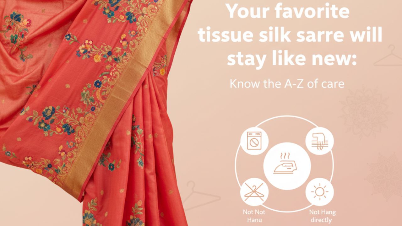 আপনার প্রিয় টিস্যু সিল্ক শাড়ি থাকবে নতুনের মতো: জেনে নিন যত্নের A-Z